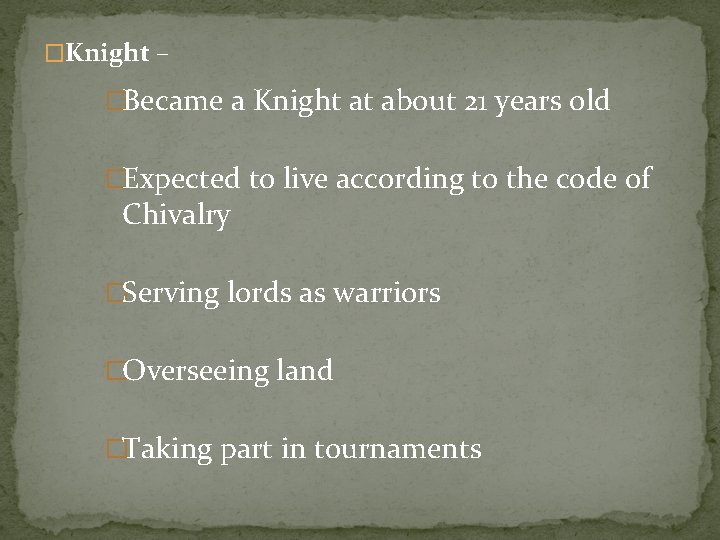 �Knight – �Became a Knight at about 21 years old �Expected to live according