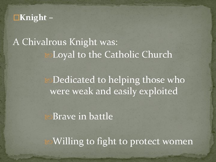 �Knight – A Chivalrous Knight was: Loyal to the Catholic Church Dedicated to helping