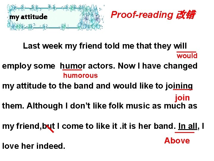 Proof-reading 改错 my attitude Last week my friend told me that they will would Proof-reading 改错 my attitude Last week my friend told me that they will would