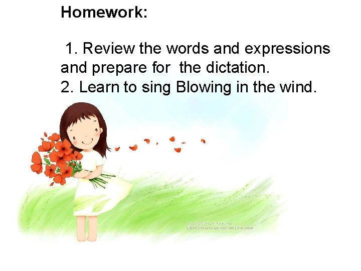 Homework: 1. Review the words and expressions and prepare for the dictation. 2. Learn Homework: 1. Review the words and expressions and prepare for the dictation. 2. Learn