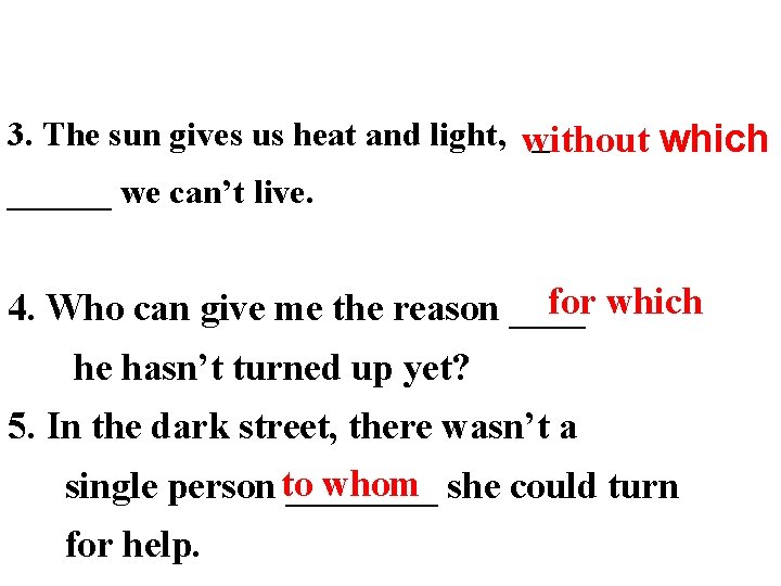 3. The sun gives us heat and light, without _ which ______ we can’t 3. The sun gives us heat and light, without _ which ______ we can’t