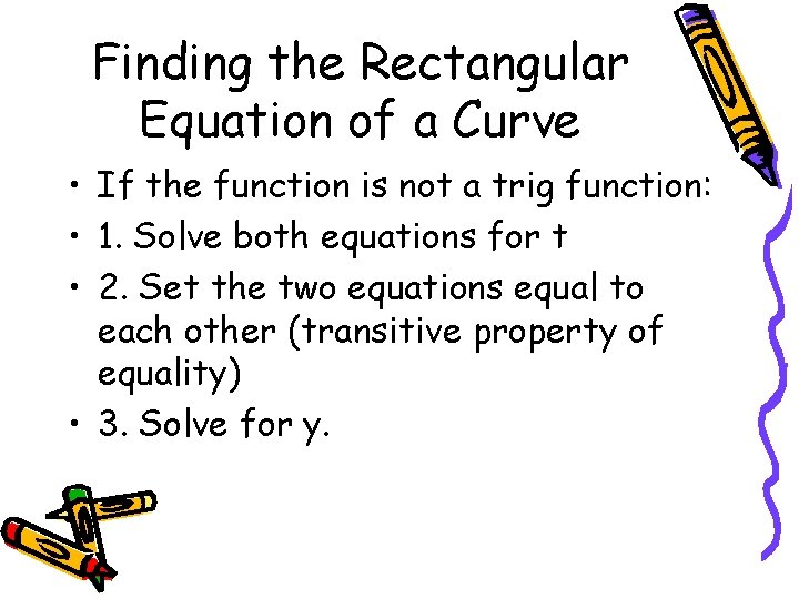 Finding the Rectangular Equation of a Curve • If the function is not a