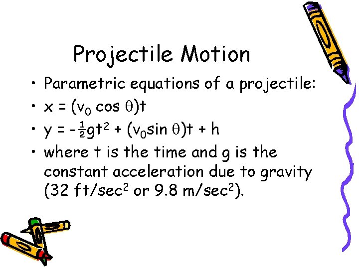 Projectile Motion • • Parametric equations of a projectile: x = (v 0 cos