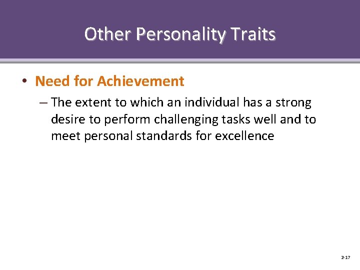 Other Personality Traits • Need for Achievement – The extent to which an individual