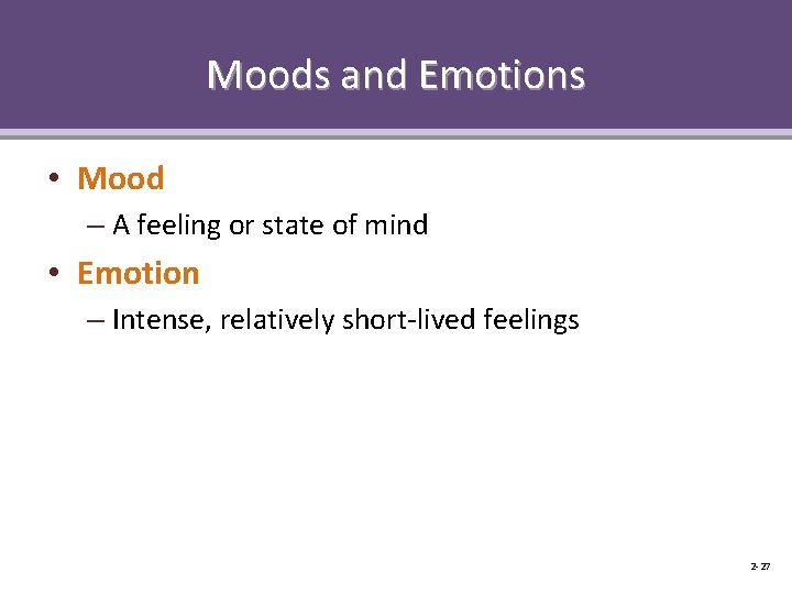 Moods and Emotions • Mood – A feeling or state of mind • Emotion