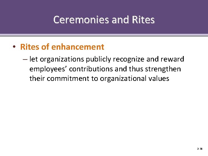 Ceremonies and Rites • Rites of enhancement – let organizations publicly recognize and reward