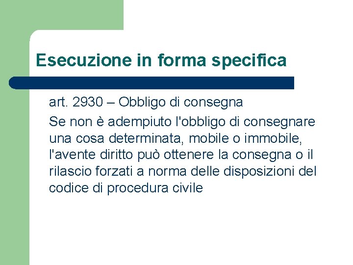 Esecuzione in forma specifica art. 2930 – Obbligo di consegna Se non è adempiuto