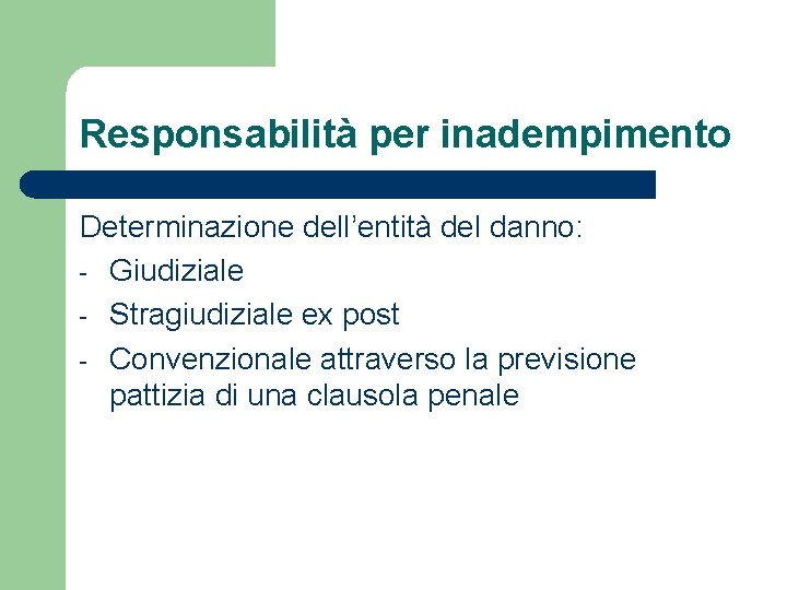 Responsabilità per inadempimento Determinazione dell’entità del danno: - Giudiziale - Stragiudiziale ex post -