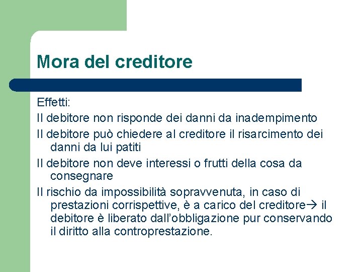 Mora del creditore Effetti: Il debitore non risponde dei danni da inadempimento Il debitore