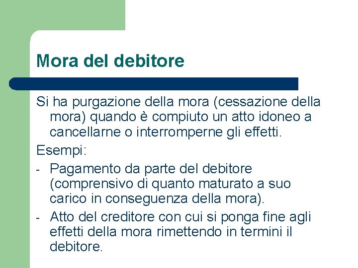 Mora del debitore Si ha purgazione della mora (cessazione della mora) quando è compiuto