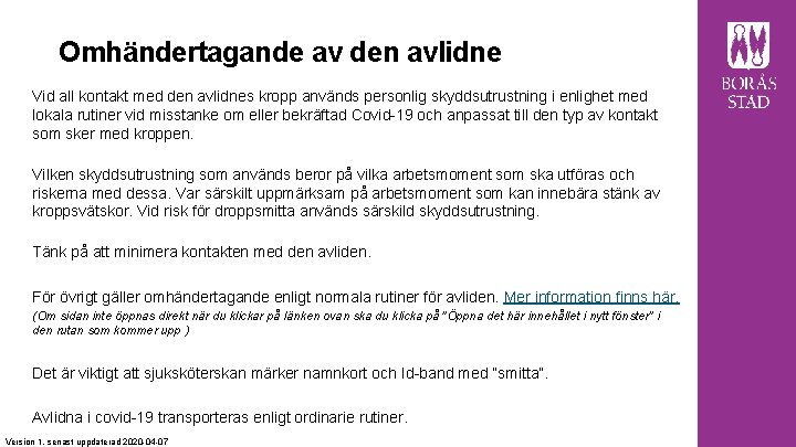 Omhändertagande av den avlidne Vid all kontakt med den avlidnes kropp används personlig skyddsutrustning