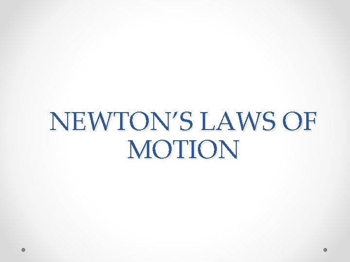 NEWTON’S LAWS OF MOTION 