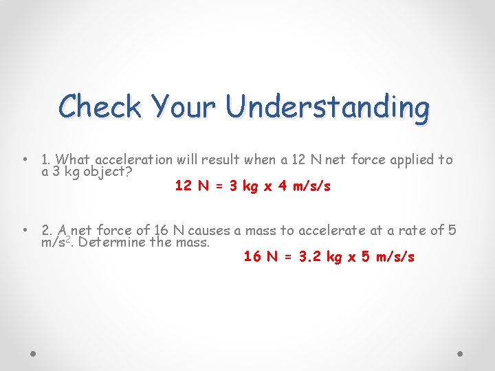 Check Your Understanding • 1. What acceleration will result when a 12 N net