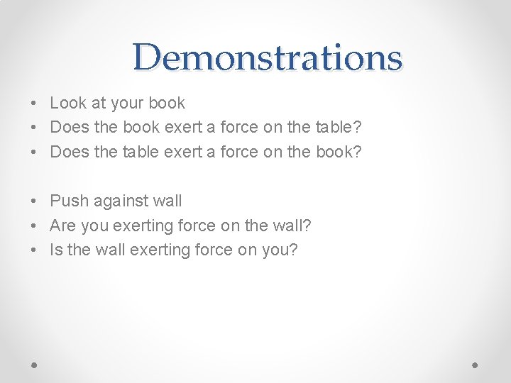 Demonstrations • Look at your book • Does the book exert a force on