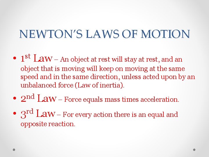 NEWTON’S LAWS OF MOTION • 1 st Law – An object at rest will