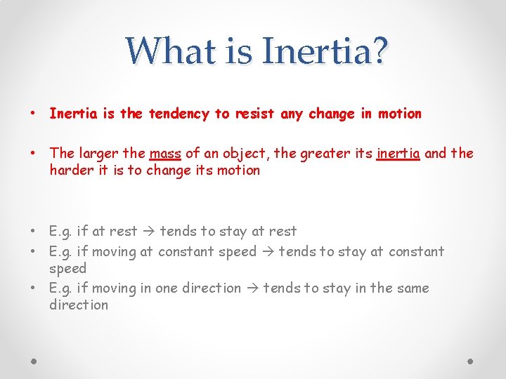 What is Inertia? • Inertia is the tendency to resist any change in motion
