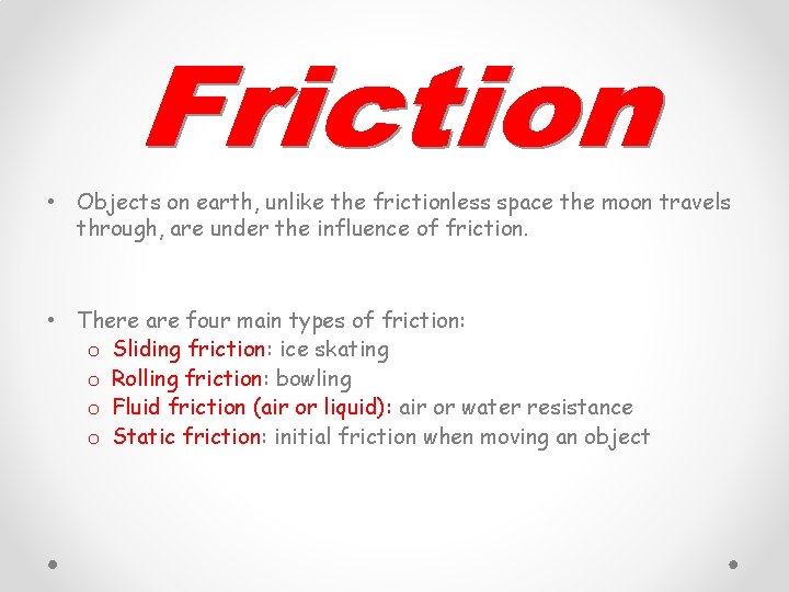  • Objects on earth, unlike the frictionless space the moon travels through, are