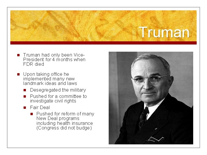 Truman n Truman had only been Vice. President for 4 months when FDR died