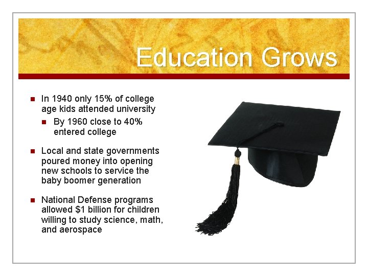Education Grows n In 1940 only 15% of college age kids attended university n