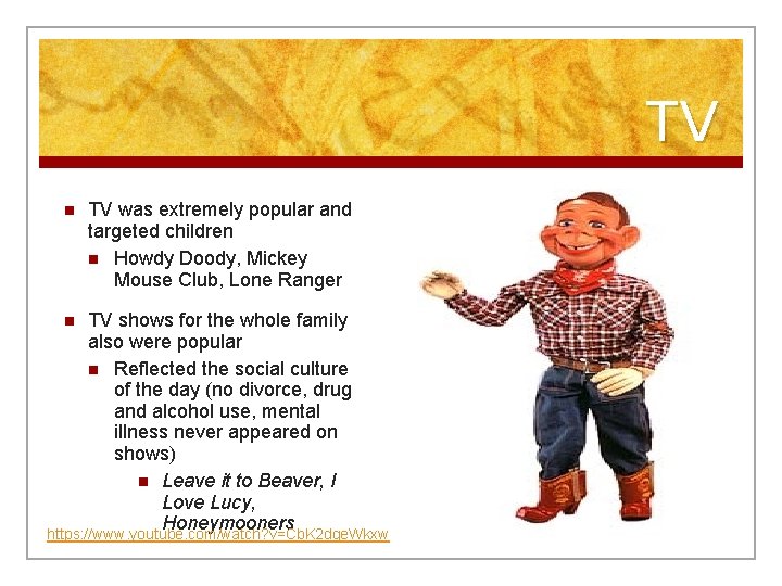 TV n TV was extremely popular and targeted children n Howdy Doody, Mickey Mouse
