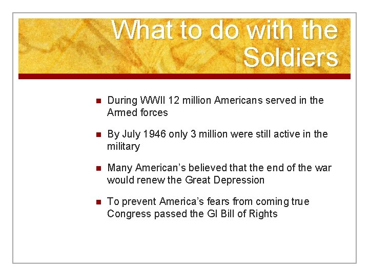 What to do with the Soldiers n During WWII 12 million Americans served in