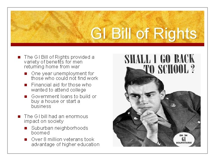 GI Bill of Rights n The GI Bill of Rights provided a variety of