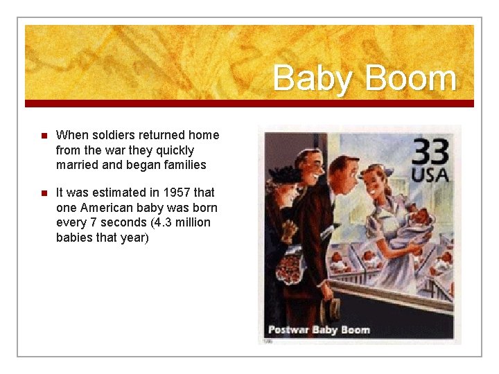 Baby Boom n When soldiers returned home from the war they quickly married and
