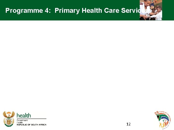 Programme 4: Primary Health Care Services: 12 