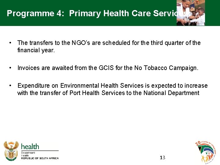 Programme 4: Primary Health Care Services: • The transfers to the NGO’s are scheduled