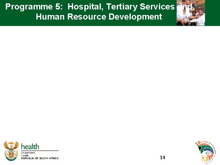 Programme 5: Hospital, Tertiary Services and Human Resource Development 14 