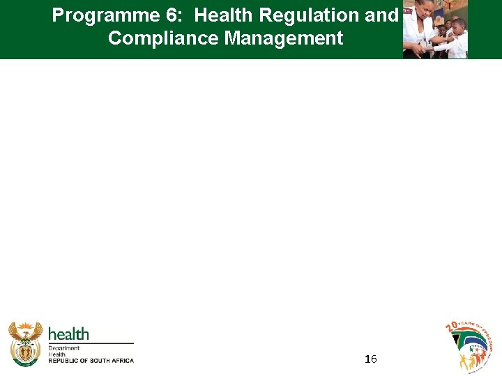 Programme 6: Health Regulation and Compliance Management 16 