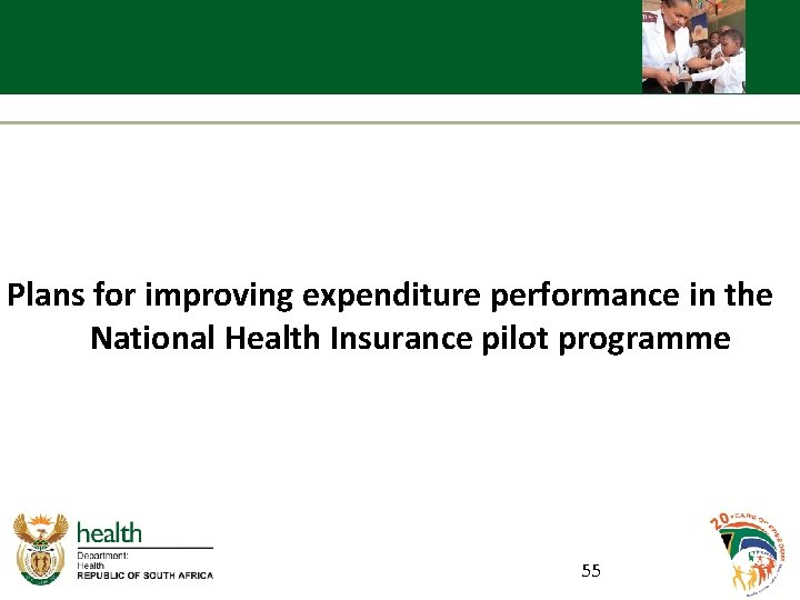 Plans for improving expenditure performance in the National Health Insurance pilot programme 55 