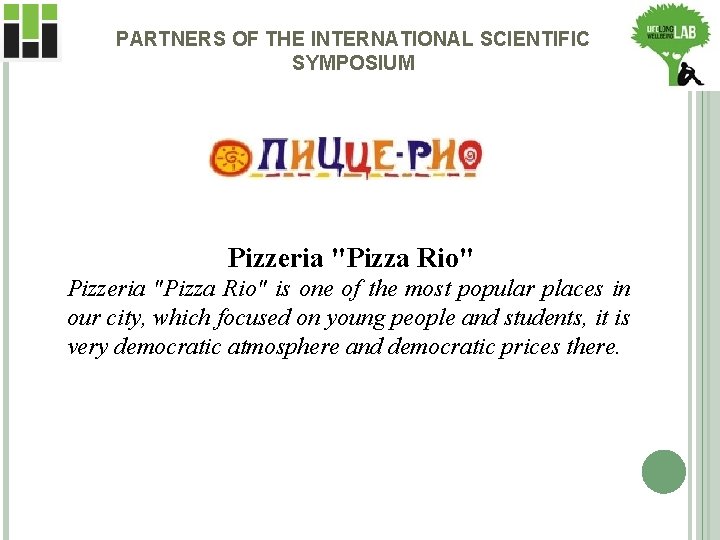 PARTNERS OF THE INTERNATIONAL SCIENTIFIC SYMPOSIUM Pizzeria "Pizza Rio" is one of the most