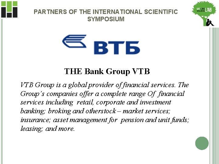 PARTNERS OF THE INTERNATIONAL SCIENTIFIC SYMPOSIUM THE Bank Group VTB Group is a global