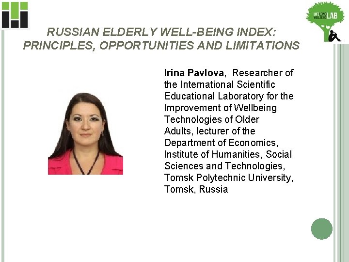 RUSSIAN ELDERLY WELL-BEING INDEX: PRINCIPLES, OPPORTUNITIES AND LIMITATIONS Irina Pavlova, Researcher of the International