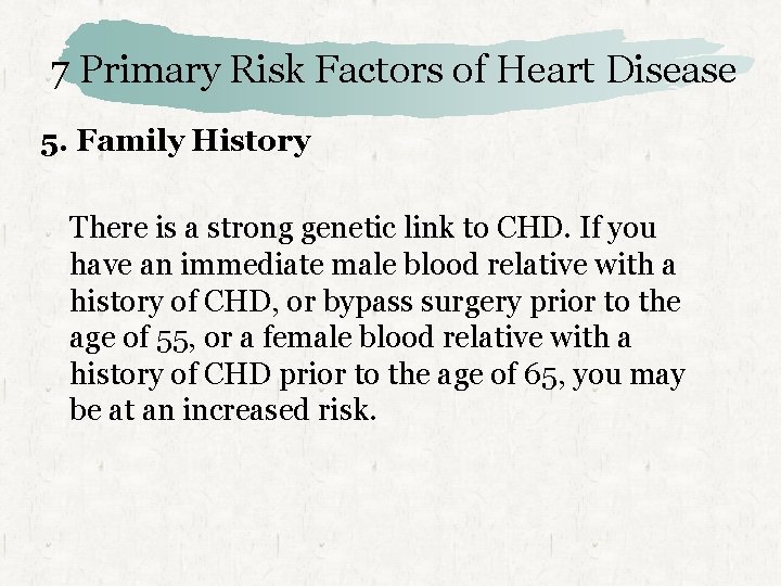 7 Primary Risk Factors of Heart Disease 5. Family History There is a strong