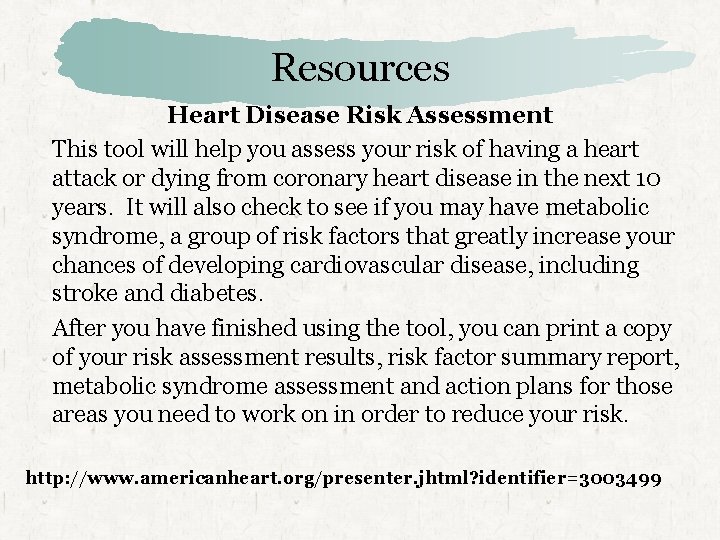 Resources Heart Disease Risk Assessment This tool will help you assess your risk of