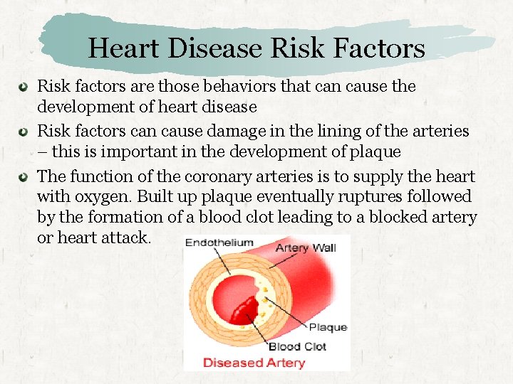 Heart Disease Risk Factors Risk factors are those behaviors that can cause the development