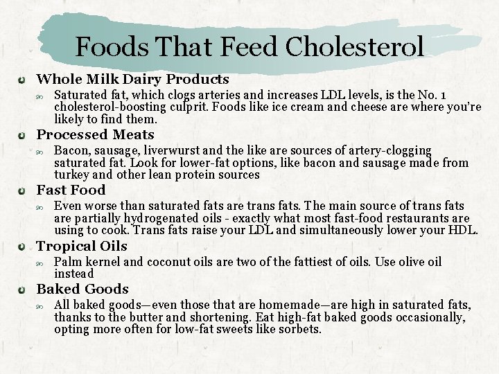 Foods That Feed Cholesterol Whole Milk Dairy Products Saturated fat, which clogs arteries and