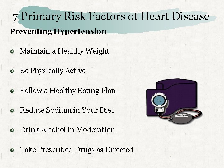 7 Primary Risk Factors of Heart Disease Preventing Hypertension Maintain a Healthy Weight Be