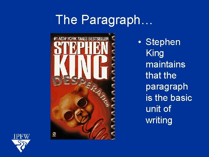 The Paragraph… • Stephen King maintains that the paragraph is the basic unit of
