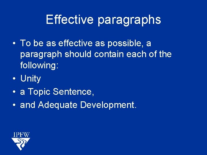 Effective paragraphs • To be as effective as possible, a paragraph should contain each