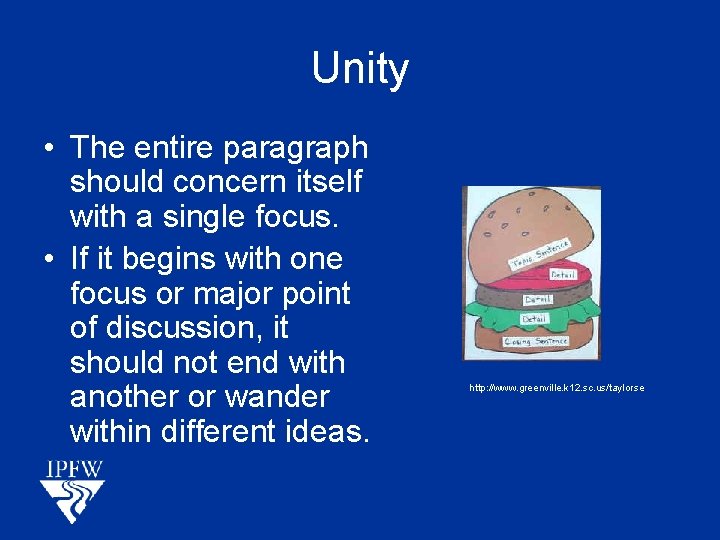 Unity • The entire paragraph should concern itself with a single focus. • If