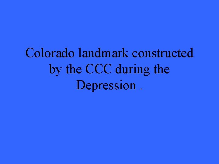 Colorado landmark constructed by the CCC during the Depression. 