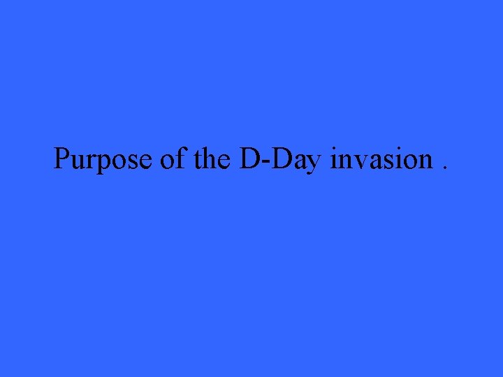 Purpose of the D-Day invasion. 