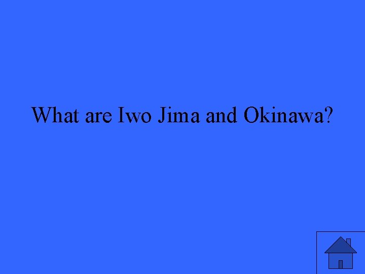 What are Iwo Jima and Okinawa? 