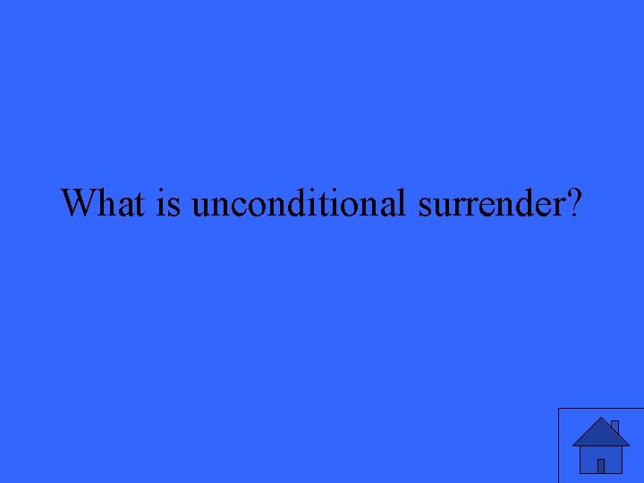 What is unconditional surrender? 