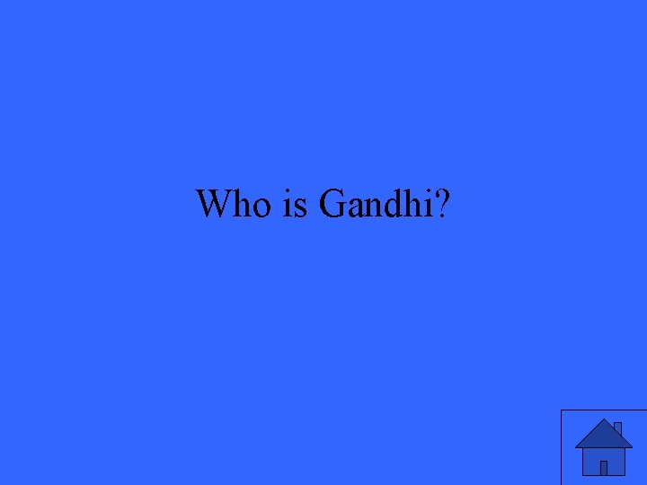 Who is Gandhi? 