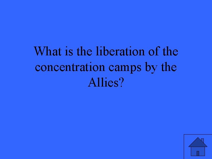 What is the liberation of the concentration camps by the Allies? 