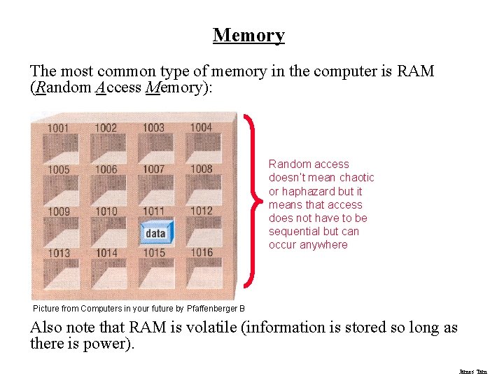 Memory The most common type of memory in the computer is RAM (Random Access